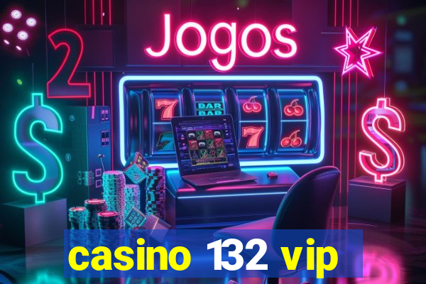 casino 132 vip